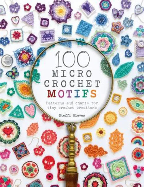 100 Micro Crochet Motifs - Steffi Glaves - IBM Yarns