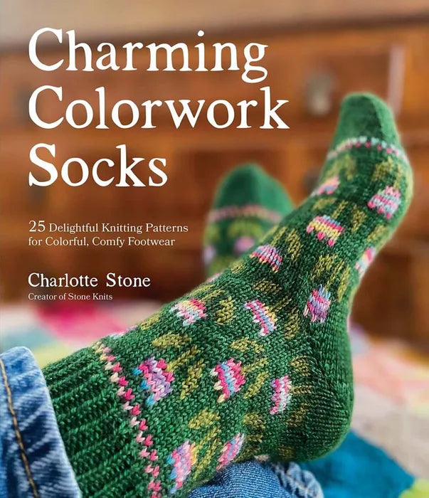 Charming Colorwork Socks 25 Delightful Knitting Patterns for Colorful, Comfy Footwear - Charlotte Stone
