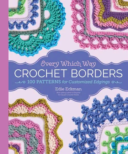 Every Which Way Crochet Borders - Edie Eckman - IBM Yarns