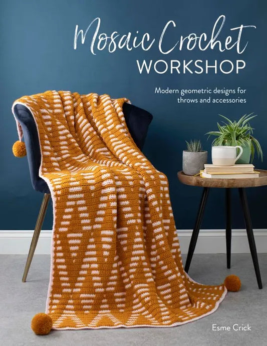 Mosaic Crochet Workshop Modern Geometric Designs for Throws and Accessories Esme Crick
