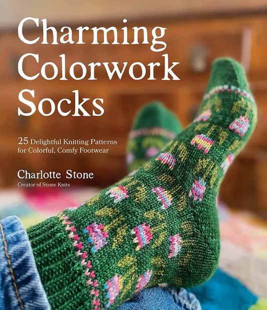 Charming Colorwork Socks 25 Delightful Knitting Patterns for Colorful, Comfy Footwear - Charlotte Stone